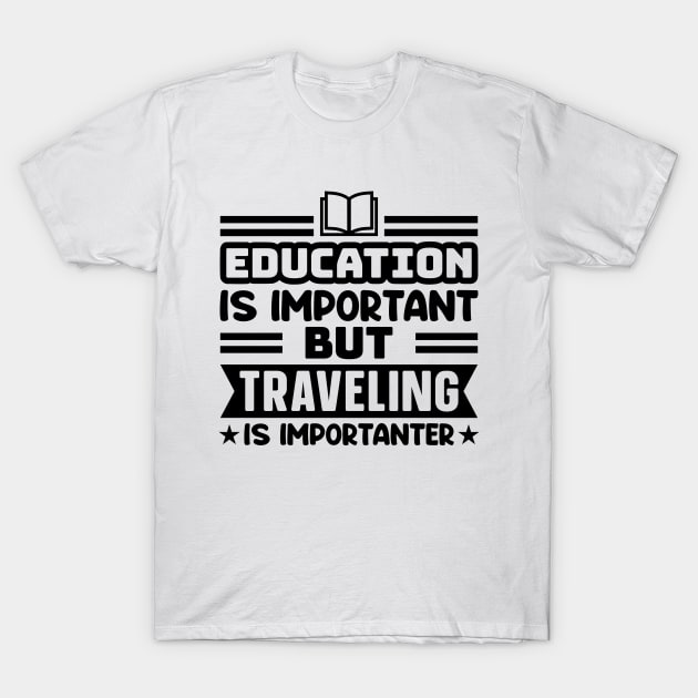 Education is important, but traveling is importanter T-Shirt by colorsplash